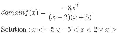 The domain of f(x)=(-8x^2)/((x-2)(x+5)) is x<-5\lor-5<x<2\lor x>2